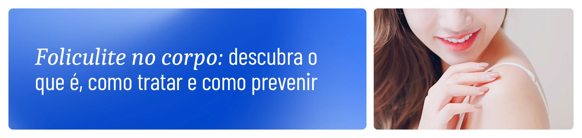 imagem com a frase "Foliculite no corpo: o que é, como tratar e prevenir"