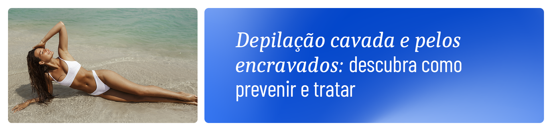 imagem com frase "Depilação Cavada e Pelos Encravados: Como Prevenir e Tratar"