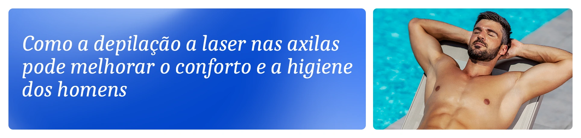 imagem com a frase: Como a depilação a laser nas axilas pode melhorar o conforto e a higiene para homens?